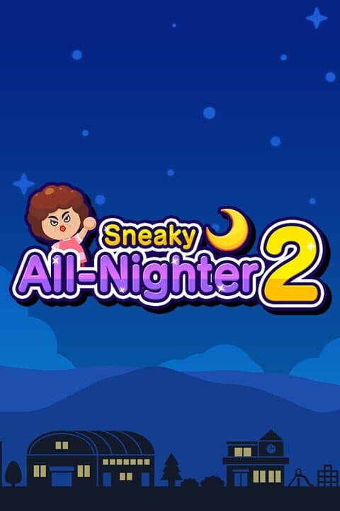 Sneaky All-Nighter 2